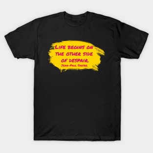 Life Begins On The On The Side Of Despair T-Shirt